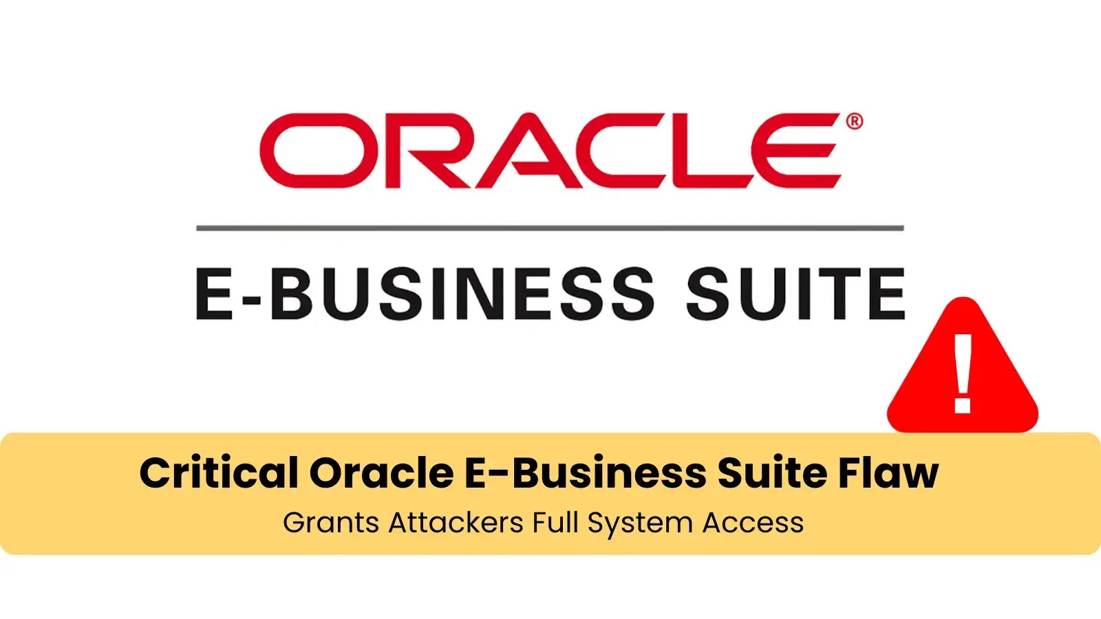 Critical Oracle E-Business Suite Flaw Grants Attackers Full System Access