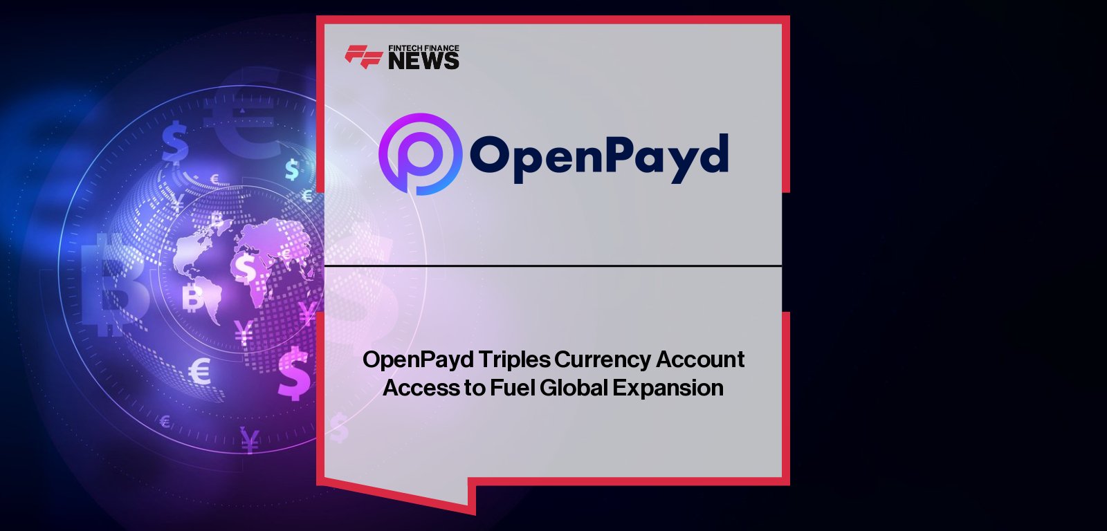 OpenPayd Triples Currency Account Access to Fuel Global Expansion