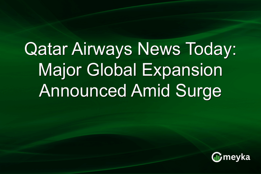Qatar Airways News Today: Major Global Expansion Announced Amid Surge