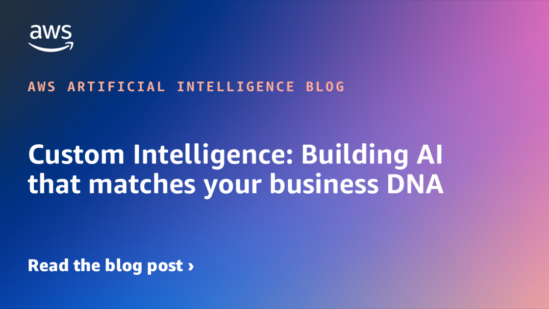 Custom Intelligence: Building AI that matches your business DNA