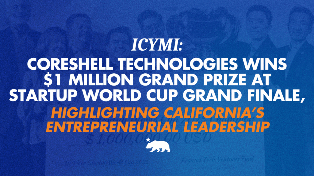 ICYMI: Coreshell Technologies wins $1 million grand prize at Startup World Cup Grand Finale, highlighting California’s entrepreneurial leadership