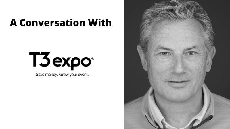 A Conversation With T3 Expo CEO Chris Valentine On The Movement To Transform Events Into Experiences That Deliver Brand Differentiation + Improved Business Outcomes