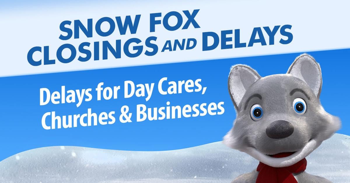 SNOW FOX | Additional business, child care and church closings/delays for Jan. 25-27 | Local News