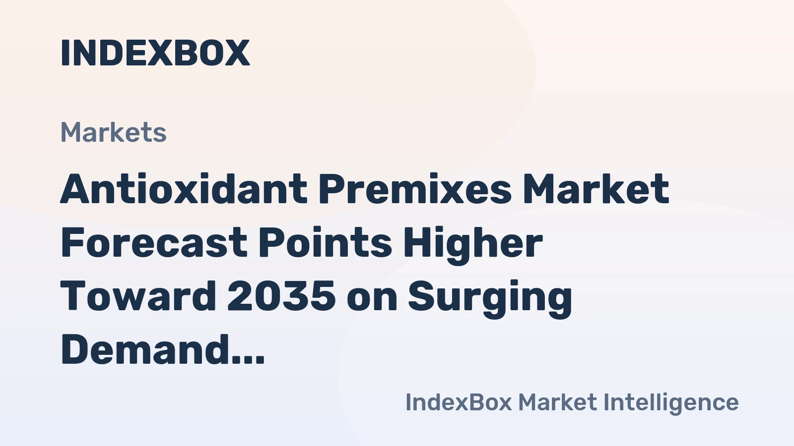 Antioxidant Premixes Market Analysis: Growth Trajectory to 2035 Driven by Processed Food Expansion and Natural Ingredient Shift - News and Statistics