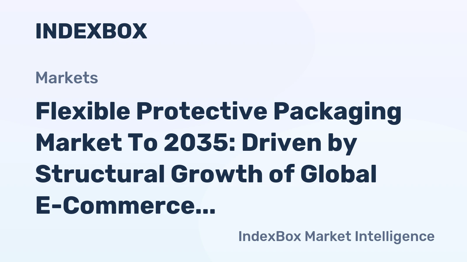 Flexible Protective Packaging Market to 2035: Driven by Structural Growth of Global E-Commerce and Direct-to-Consumer Shipping