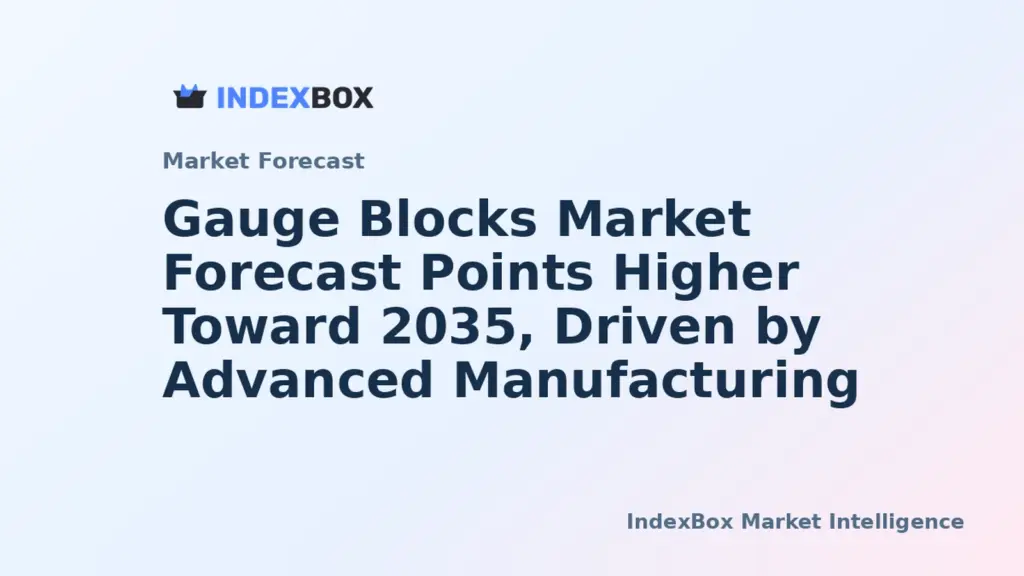 Gauge Blocks Market Analysis: Global Demand and Growth Outlook to 2035 - News and Statistics