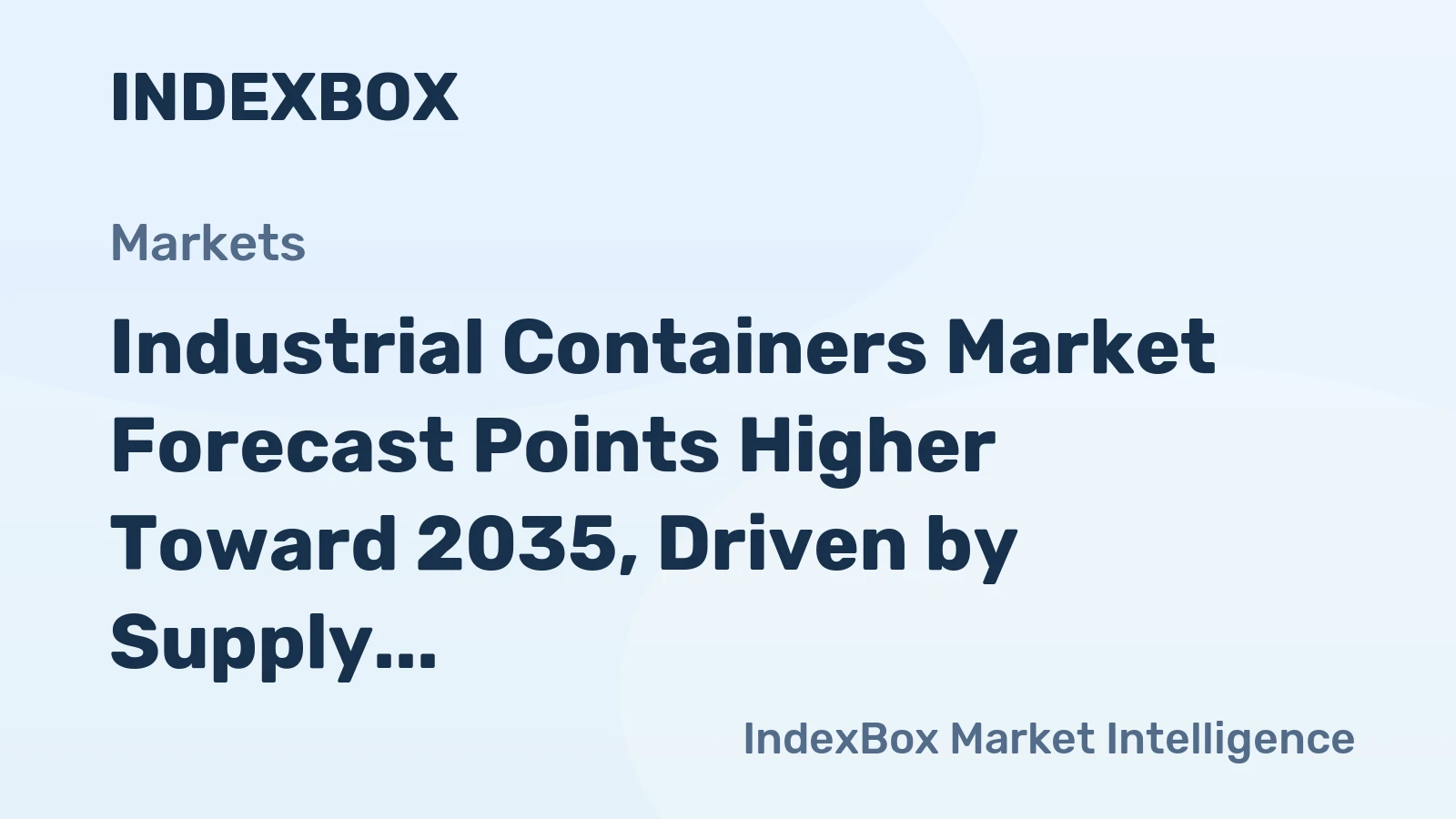 Industrial Containers Market Global Demand to Accelerate by 2035 Amid Manufacturing Expansion - News and Statistics