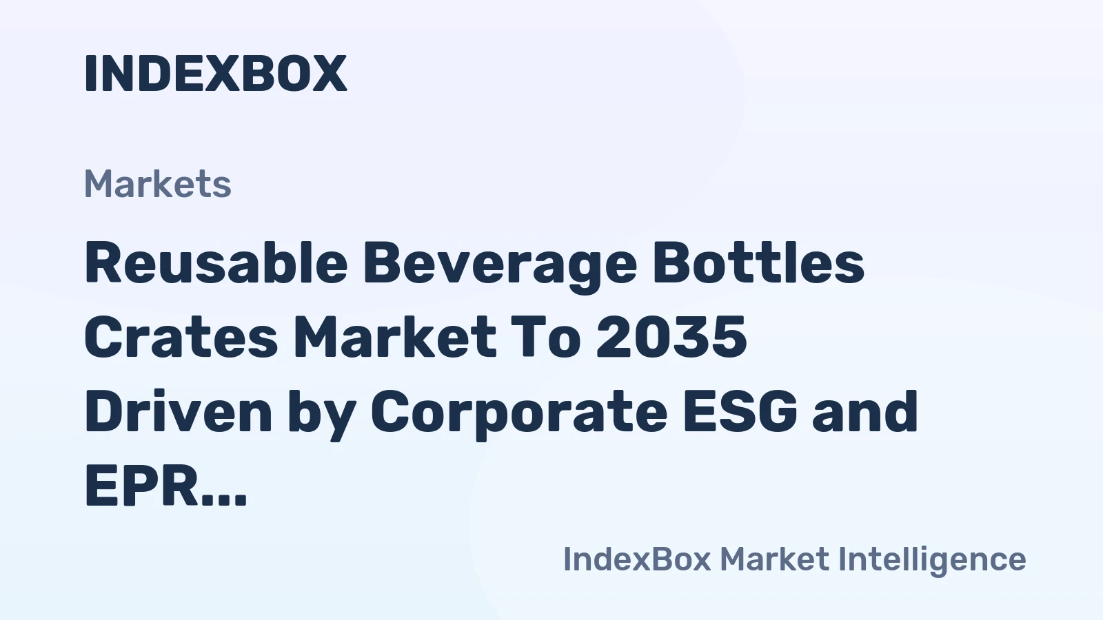 Reusable Beverage Bottles Crates Market to 2035 Driven by Corporate ESG and EPR Regulations Favoring Reusable Systems