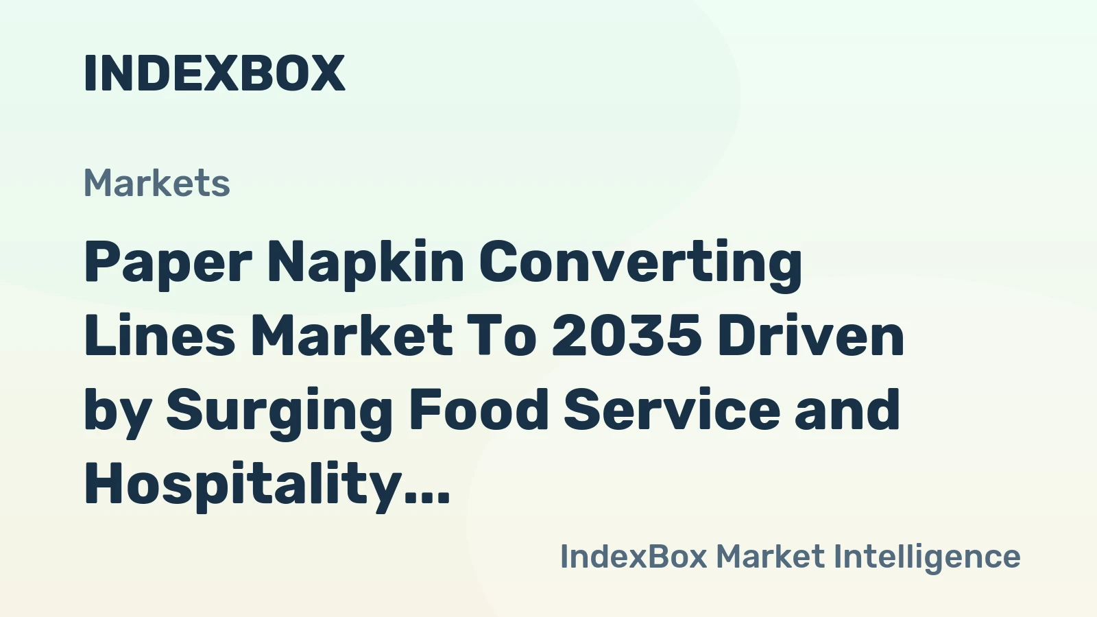 Paper Napkin Converting Lines Market to 2035 Driven by Surging Food Service and Hospitality Sector Expansion